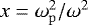 $x=\omega_{\mathrm{p}}^2/\omega^2$