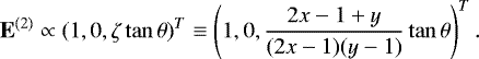 \begin{equation*}\textbf{E}^{(2)} \propto \left(1,0,\zeta \tan\theta \right)^T \equiv \left(1,0,\frac{2x-1&#x002B;y}{(2x-1)(y-1)}\tan\theta\right)^T. \end{equation*}