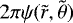 $2\pi\psi(\tilde{r},\tilde{\theta})$