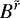 $B^{\tilde{r}}$