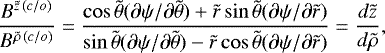 \begin{equation*} \frac{B^{\tilde{z}\,(c/o)}}{B^{\tilde{\rho}\,(c/o)}}=\frac{\cos\tilde{\theta}(\partial\psi/\partial \tilde{\theta})&#x002B;\tilde{r}\sin\tilde{\theta} (\partial\psi/\partial \tilde{r})}{\sin\tilde{\theta}(\partial\psi/\partial \tilde{\theta})-\tilde{r}\cos\tilde{\theta} (\partial\psi/\partial \tilde{r})}=\frac{d\tilde{z}}{d\tilde{\rho}}, \end{equation*}