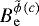 $B^{\tilde{\phi}\, (c)}_{\mathrm{e}}$