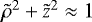 $\tilde{\rho}^2&#x002B;\tilde{z}^2 \approx 1$