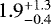 $1.9^{&#x002B;1.3}_{-0.4}$