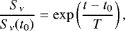 \begin{equation*} \frac{S_{\nu}}{S_{\nu}(t_0)} = \exp\left(\frac{t-t_0}{T}\right),\end{equation*}