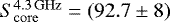 $S_{\mathrm{core}}^{4.3\mathrm{\,GHz}}=(92.7 \pm 8)$