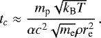 \begin{equation*}\vspace*{-16pt} t_c \approx \frac{m_{\textrm{p}} \sqrt{k_{\textrm{B}} T} }{\alpha c^{2} \sqrt{m_{\textrm{e}}} \rho r_{\textrm{e}}^{2}} \, .\end{equation*}