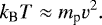 \begin{equation*}\vspace*{-16pt} k_{\textrm{B}} T \approx m_{\textrm{p}} v^2. \end{equation*}