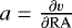 $a=\frac{\partial v}{\partial {\mathrm{RA}}}$