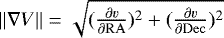 $\vert\vert {\nabla}V \vert\vert = \sqrt{(\frac{\partial v}{\partial {\mathrm{RA}}})^2 &#x002B; (\frac{\partial v}{\partial {\mathrm{Dec}}})^2 }$