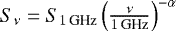 $S_{\nu} = S_{1\,\textrm{GHz}} \left( \frac{\nu}{1\, \textrm{GHz}} \right)^{-\alpha}$