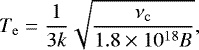 \begin{equation*} T_{\mathrm{e}} = \frac{1}{3k} \sqrt{\frac{\nu_{\mathrm{c}}}{1.8 \times 10^{18} B}},\end{equation*}