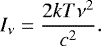 \begin{equation*} I_{\nu} = \frac{2kT\nu^2}{c^2}. \end{equation*}