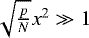 $\sqrt{\frac{p}{N}} x^2 \gg 1$