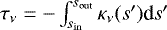 $\tau_{\nu} = - \int^{s_{\mathrm{out}}}_{s_{\mathrm{in}}} \kappa_{\nu} (s&#x0027;) \textrm{d}s&#x0027;$