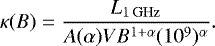 \begin{equation*} \kappa(B) = \frac{L_{ {1\, \mathrm{GHz}}}}{A(\alpha) V B^{1&#x002B; \alpha} (10^9)^{\alpha}}. \end{equation*}