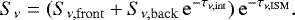 \begin{equation*} S_{\nu} = (S_{\nu, \mathrm{front}} &#x002B; S_{\nu, \mathrm{back}} \, \mathrm{e}^{-\tau_{\nu, \mathrm{int}}}) \,\mathrm{e}^{-\tau_{\nu, \mathrm{ISM}}}. \end{equation*}