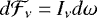 $d \mathcal{F_{\nu}} = I_{\nu} d\omega$