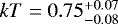 $kT=0.75^{&#x002B;0.07}_{-0.08}$