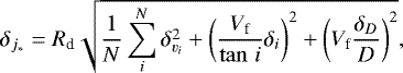 \begin{equation*} \delta_{{j_{\ast}}} = {R_{\textrm{d}}}\sqrt{\frac{1}{N}\sum_i^N\delta_{v_i}^2 &#x002B; \left(\frac{{V_{\textrm{f}}}}{\tan\,i}\delta_i\right)^2 &#x002B; \left({V_{\textrm{f}}}\frac{\delta_D}{D}\right)^2 }, \end{equation*}