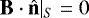 $\textbf{B} \cdot \hat{\textbf{n}}|_S = 0$