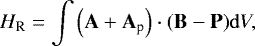 \begin{equation*} H_{\textrm{R}} = \int {\left( {\mathbf A &#x002B; \mathbf A_{\textrm{p}} } \right) \cdot \left( {\mathbf B - \mathbf P} \right)} \mathrm{d}V ,\end{equation*}