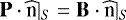 ${\mathbf{P}\cdot\widehat{\textrm{n}}|_{S}=\mathbf{B}\cdot\widehat{\textrm{n}}|_{S}}$