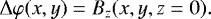 \begin{equation*} {\rm{\Delta}}\varphi(x,y) = B_z (x,y,z = 0).\end{equation*}