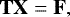 \begin{equation*} {{{\textbf{T}}\textbf{X} = \textbf{F}},}\end{equation*}
