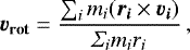 \begin{eqnarray*} {\vec{v}_{\textbf{rot}}} = {{\sum_{i} m_{i}({\vec{r}_{\vec{i}}} \times {\vec{v}_{\vec{i}}} )}\over{ \Sigma_{i} m_{i} r_{i}} }\,, \end{eqnarray*}