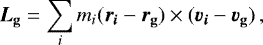 \begin{equation*} \vec{L}_{\textbf{g}}=\sum_{i} m_{i}({\vec{r}_{\vec{i}}} -{\vec{r}_{\textbf{g}}} ) \times ({\vec{v}_{\vec{i}}} -{\vec{v}_{\textbf{g}}} )\,, \end{equation*}