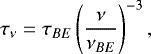 \begin{equation*} \tau_{\nu} = \tau_{BE} \left(\frac{\nu}{\nu_{BE}}\right)^{-3}, \end{equation*}