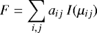 \begin{equation*} F = \sum_{i,j} a_{ij}~I(\mu_{ij})\end{equation*}