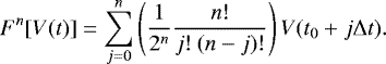 \begin{equation*} F^{n}[V(t)]= \sum_{j=0}^{n} \left( \frac{1}{2^{n}} \frac{n!}{j!\:(n-j)!} \right) V(t_{0}&#x002B; j \mathrm\Delta t).\end{equation*}