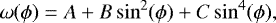 \begin{equation*} \omega (\phi) = A &#x002B; B \sin^2 (\phi)&#x002B; C \sin^4 (\phi),\end{equation*}