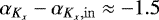 $\alpha_{K_x} - \alpha_{K_x, \mathrm{in}} \approx -1.5$