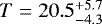 $T=20.5^{&#x002B;5.7}_{-4.3}$