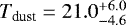 $T_{\textrm{dust}} = 21.0^{&#x002B;6.0}_{-4.6}$