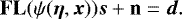 \begin{equation*} \mathbf{FL}(\psi(\boldsymbol{\eta},\boldsymbol{x}))\boldsymbol{s} &#x002B; \mathbf{n} = \boldsymbol{d}. \end{equation*}