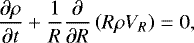 \begin{align*}\frac{\partial\rho}{\partial t}&#x002B;\frac{1}{R}\frac{\partial}{\partial R}\left(R\rho V_{{R}}\right)=0, \end{align*}