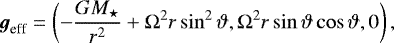 \begin{align*}\boldsymbol{g}_{\text{eff}}=\left(-\frac{GM_{\star}}{r^2}&#x002B;\mathrm{\Omega}^2r\sin^2\vartheta, \mathrm{\Omega}^2r\sin\vartheta\cos\vartheta,0\right), \end{align*}