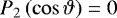 $P_2\left(\cos\vartheta\right)=0$