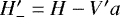 $H^{\prime}_{-}=H-V^{\prime} a$