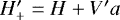 $H^{\prime}_{&#x002B;}=H&#x002B;V^{\prime} a$