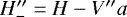 $H^{\prime\prime}_{-}=H-V^{\prime\prime} a$