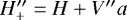 $H^{\prime\prime}_{&#x002B;}=H&#x002B;V^{\prime\prime} a$