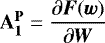 $\mathbf{A_1^{\mathbf{P}}}=\dfrac{\partial\vec{F}(\vec{w})}{\partial\vec{W}}$