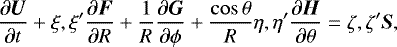 \begin{align*}\frac{\partial\vec{U}}{\partial t}&#x002B;\xi,\xi^{\prime}\frac{\partial\vec{F}}{\partial R}&#x002B;\frac{1}{R}\frac{\partial\vec{G}}{\partial\phi} &#x002B;\frac{\cos\theta}{R}\eta,\eta^{\prime}\frac{\partial\vec{H}}{\partial\theta}=\zeta,\zeta^{\prime}\vec{S}, \end{align*}