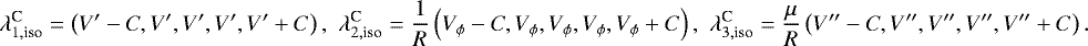\begin{align*}\lambda_{1,{\text{iso}}}^{\text{C}} = \left(V^{\prime}-C,V^{\prime},V^{\prime},V^{\prime},V^{\prime}&#x002B;C\right),\,\, \lambda_{2,{\text{iso}}}^{\text{C}} = \frac{1}{R}\left(V_{\phi}-C,V_{\phi},V_{\phi},V_{\phi},V_{\phi}&#x002B;C\right),\,\, \lambda_{3,{\text{iso}}}^{\text{C}} = \frac{\mu}{R}\left(V^{\prime\prime}-C,V^{\prime\prime},V^{\prime\prime},V^{\prime\prime},V^{\prime\prime}&#x002B;C\right). \end{align*}