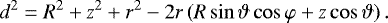 \begin{align*}d^2=R^2&#x002B;z^2&#x002B;r^2-2r\left(R\sin\vartheta\cos\varphi&#x002B;z\cos\vartheta\right). \end{align*}
